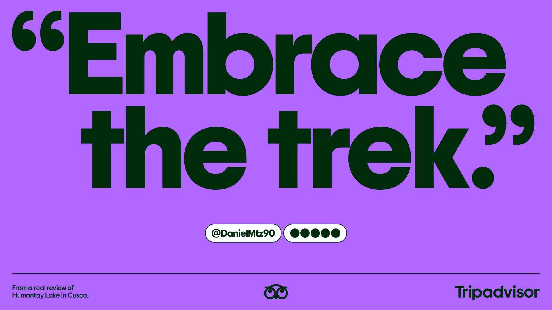 Bold black text on a purple background reads: Embrace the trek. Below is a Twitter handle, a five-dot rating, and small print about Humanity Lake in Cusco. Tripadvisor’s logo appears in the bottom right corner.