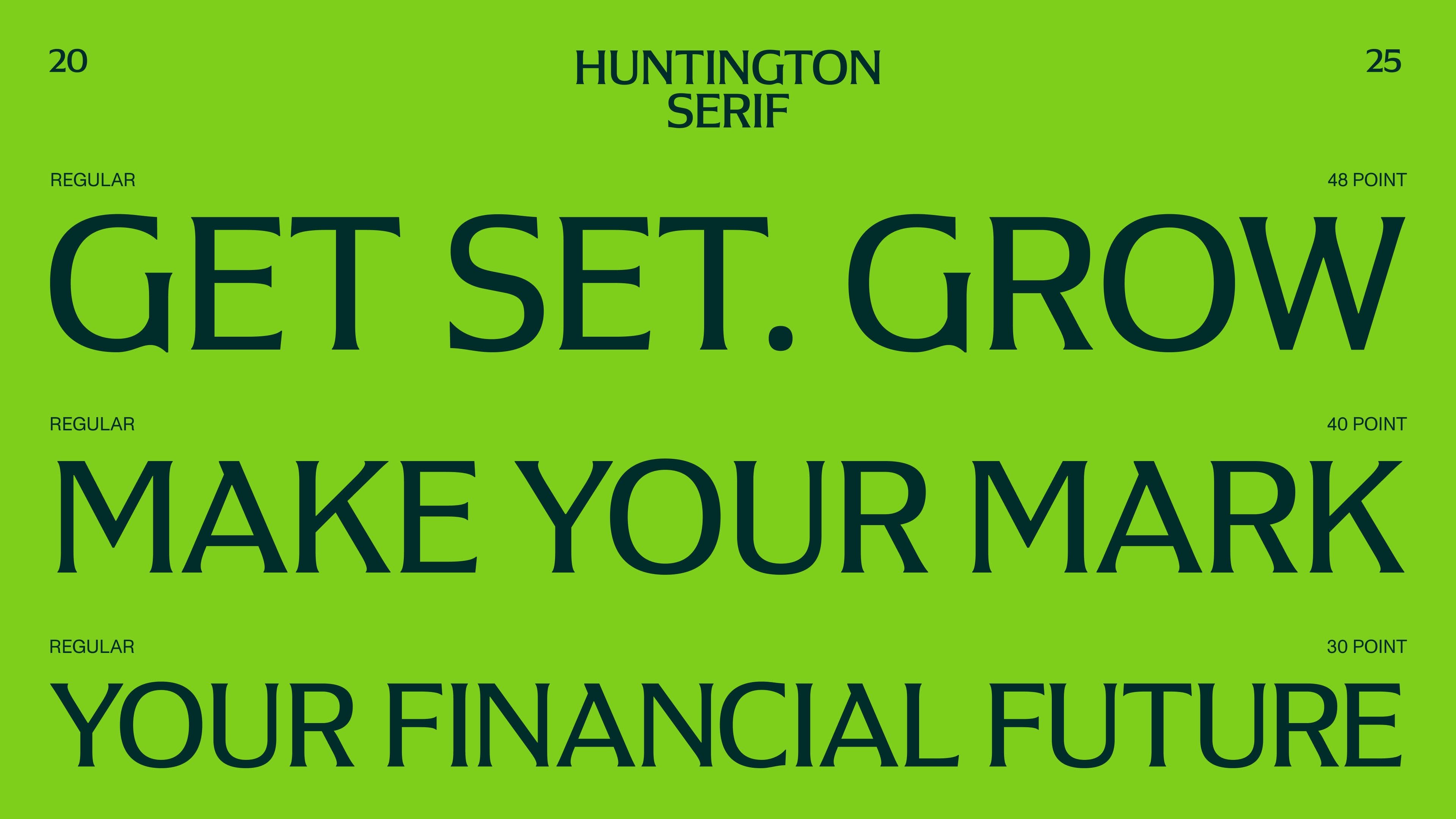 Huntington Bank's core taglines "GET SET. GROW, MAKE YOUR MARK, and YOUR FINANCIAL FUTURE" in Huntington Serif typeface.