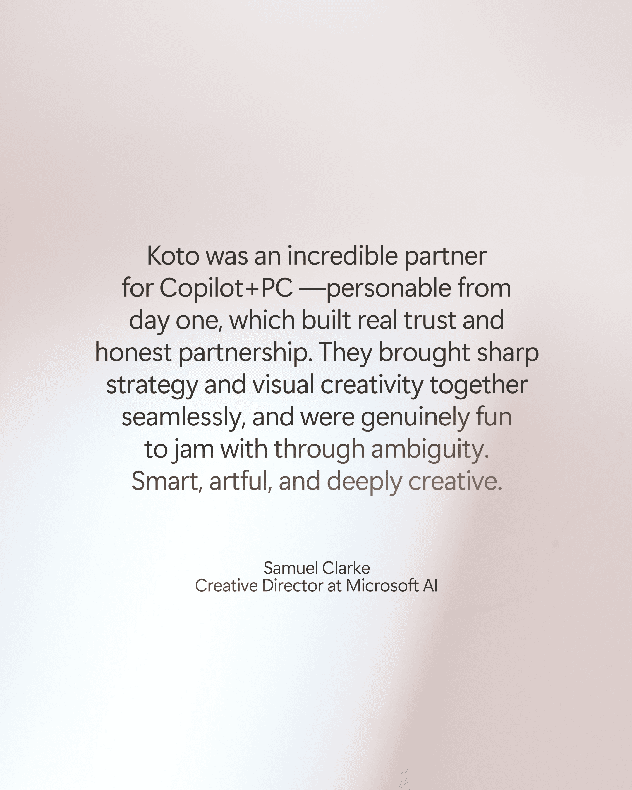 A testimonial quote praising Koto’s partnership on Copilot+ PC, highlighting trust, honesty, creativity, and fun, attributed to Samuel Clarke, Creative Director at Microsoft AI.