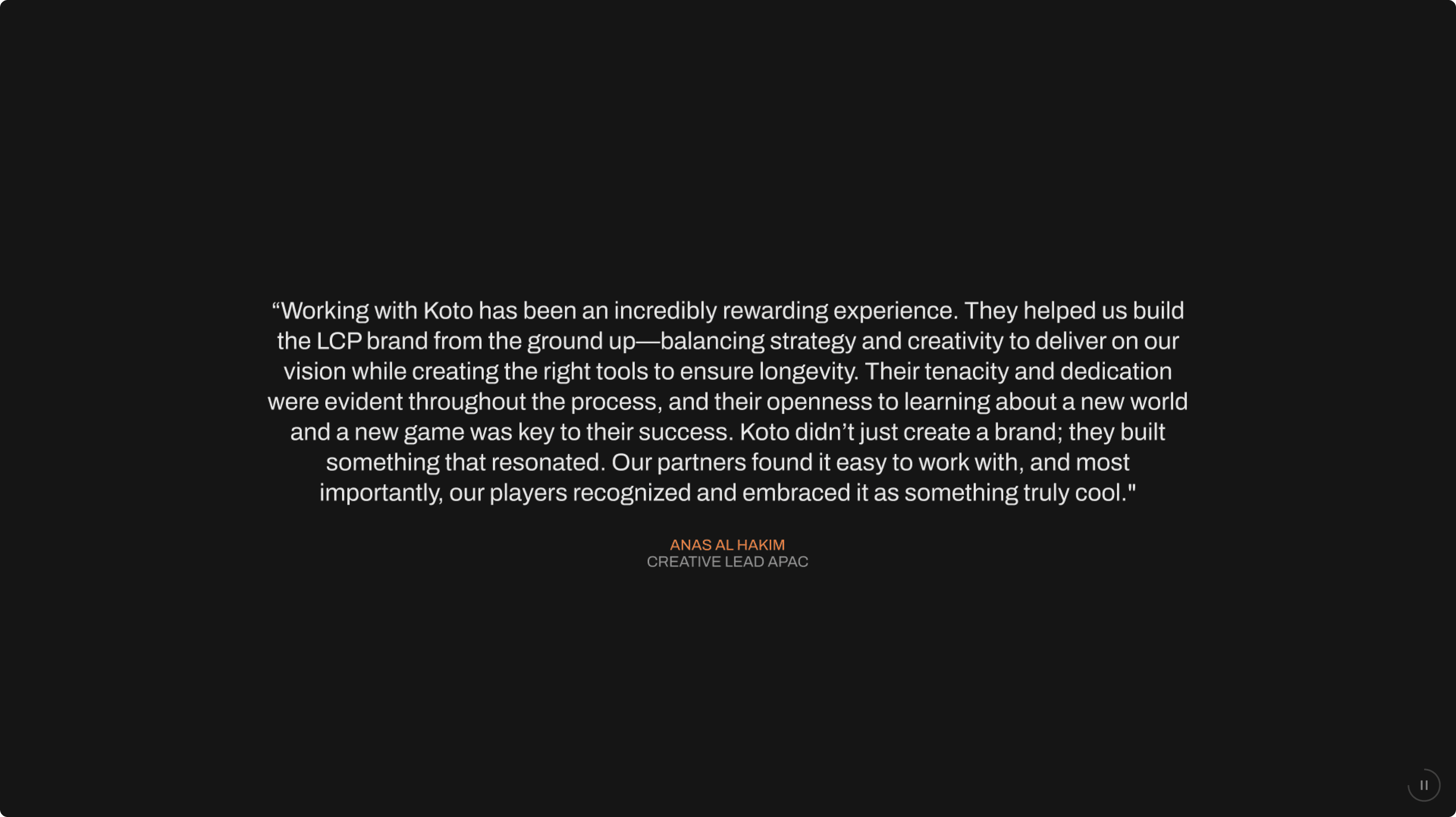 A testimonial in praises Koto for building the LCP brand, highlighting their creativity, dedication, and positive impact. The quote is attributed to Anas Al Hashimi, Creative Lead APAC.