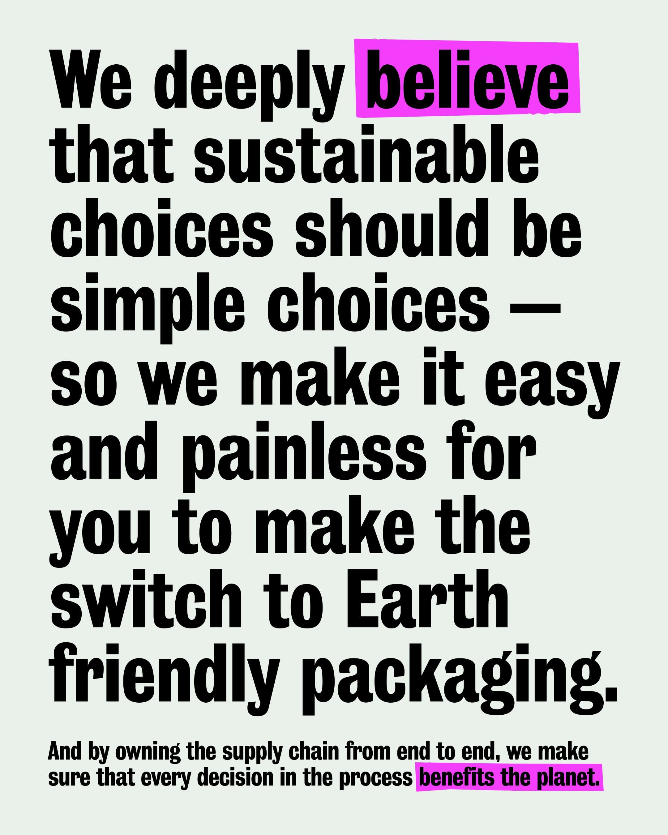 Text explaining the brand’s belief that sustainable choices should be simple and easy, encouraging a switch to Earth-friendly packaging and emphasizing decisions that benefit the planet.